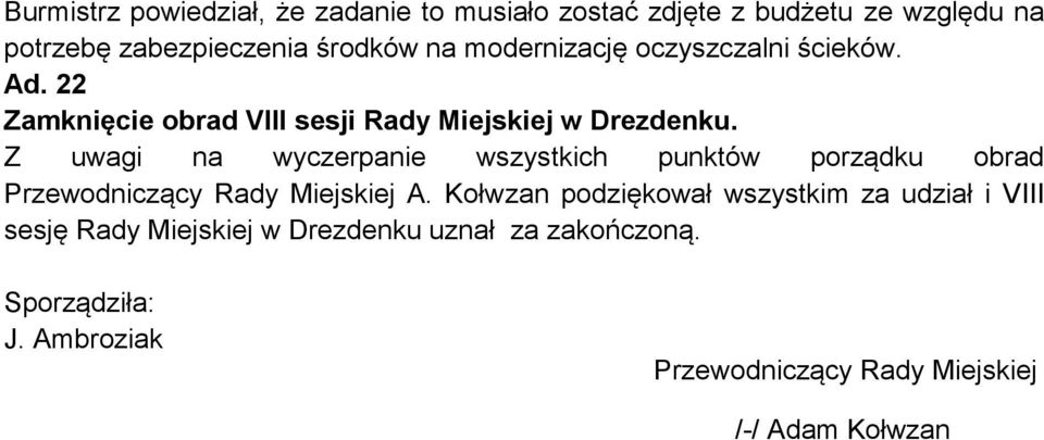 Z uwagi na wyczerpanie wszystkich punktów porządku obrad Przewodniczący Rady Miejskiej A.