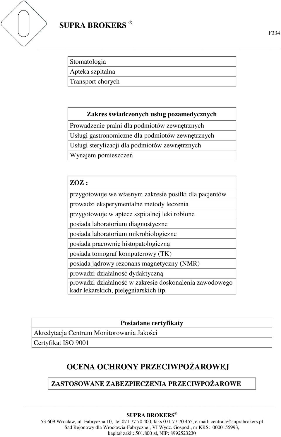 robione posiada laboratorium diagnostyczne posiada laboratorium mikrobiologiczne posiada pracownię histopatologiczną posiada tomograf komputerowy (TK) posiada jądrowy rezonans magnetyczny (NMR)