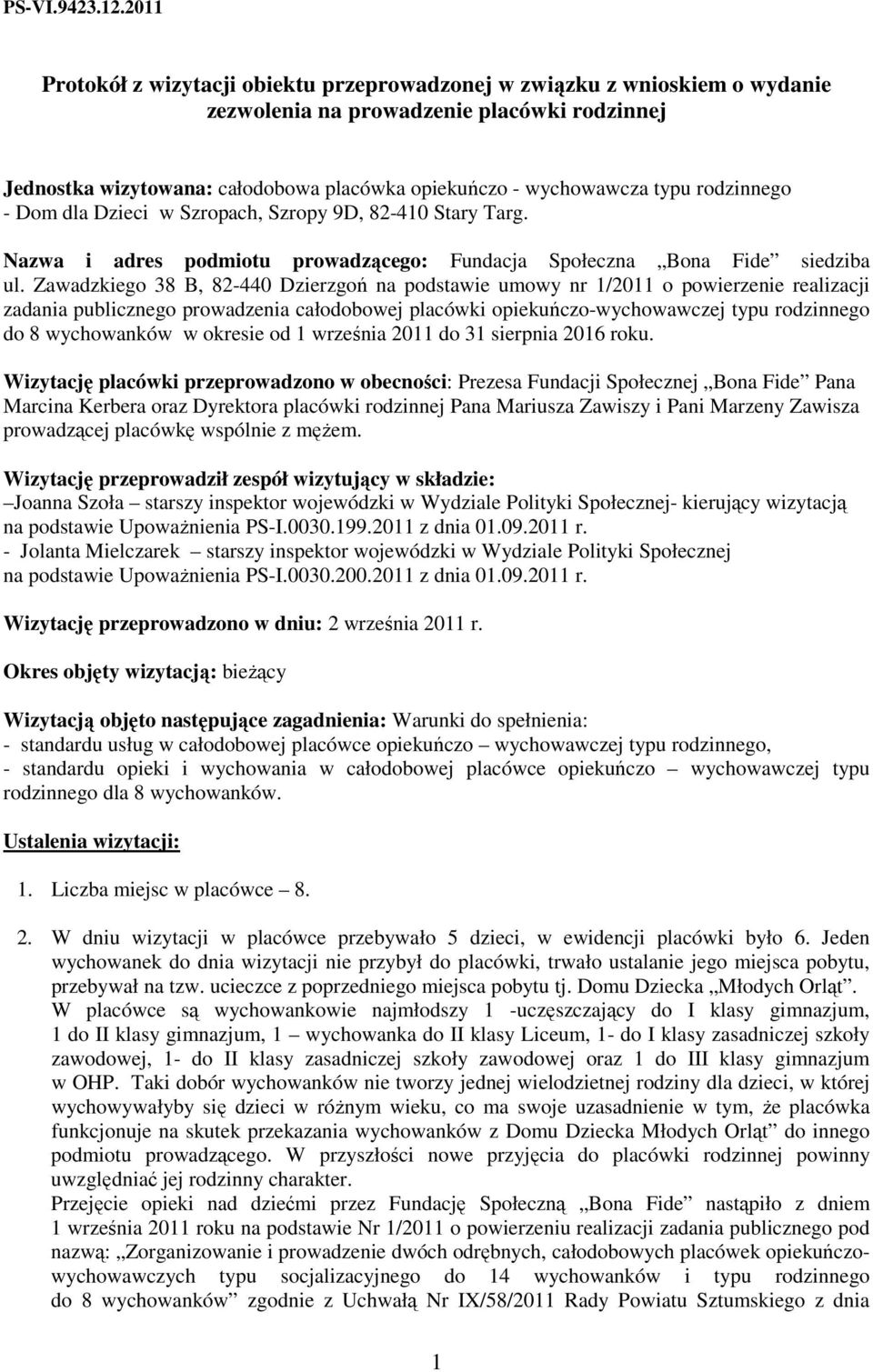 rodzinnego - Dom dla Dzieci w Szropach, Szropy 9D, 82-410 Stary Targ. Nazwa i adres podmiotu prowadzącego: Fundacja Społeczna Bona Fide siedziba ul.