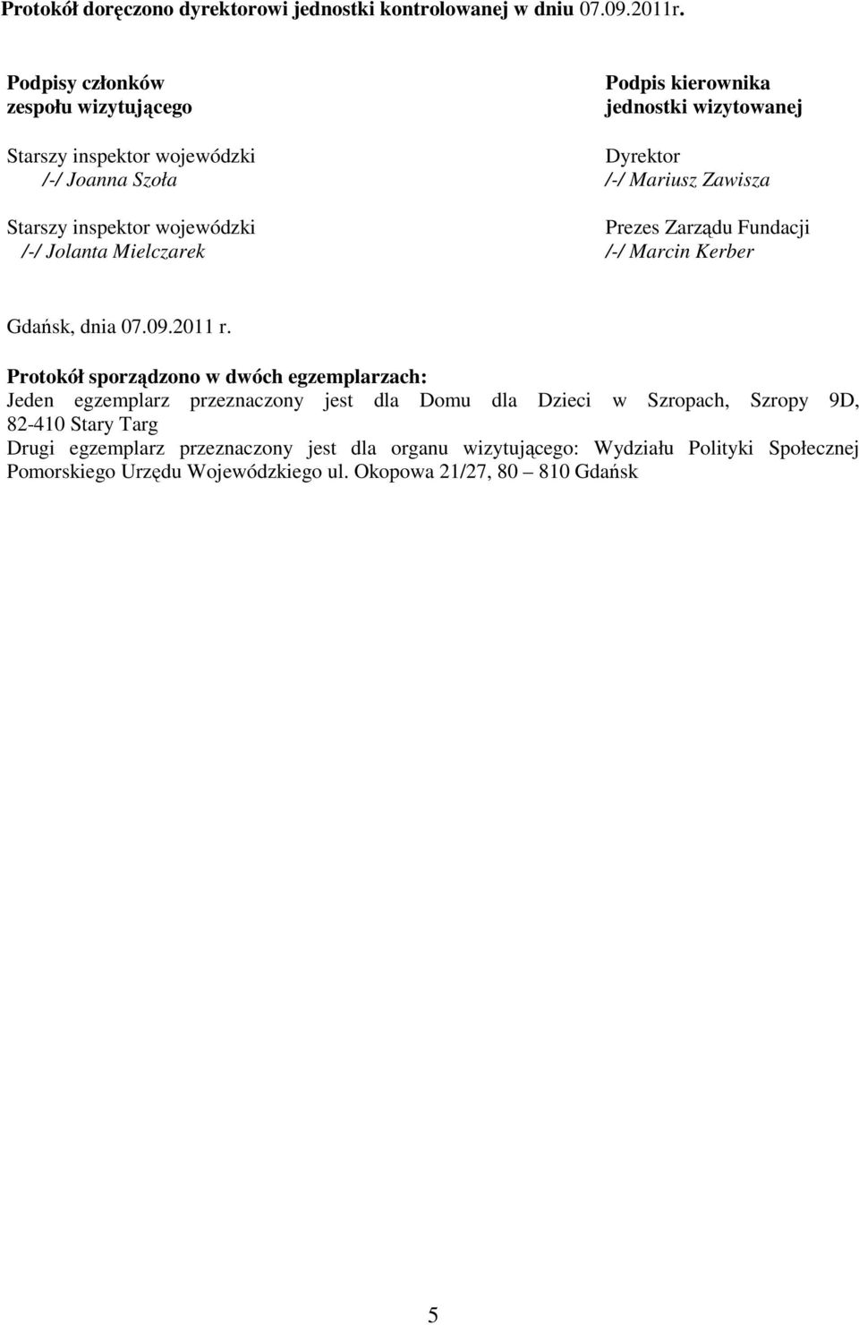 inspektor wojewódzki Prezes Zarządu Fundacji /-/ Jolanta Mielczarek /-/ Marcin Kerber Gdańsk, dnia 07.09.2011 r.