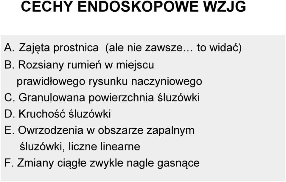Granulowana powierzchnia śluzówki D. Kruchość śluzówki E.