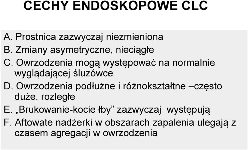 Owrzodzenia mogą występować na normalnie wyglądającej śluzówce D.