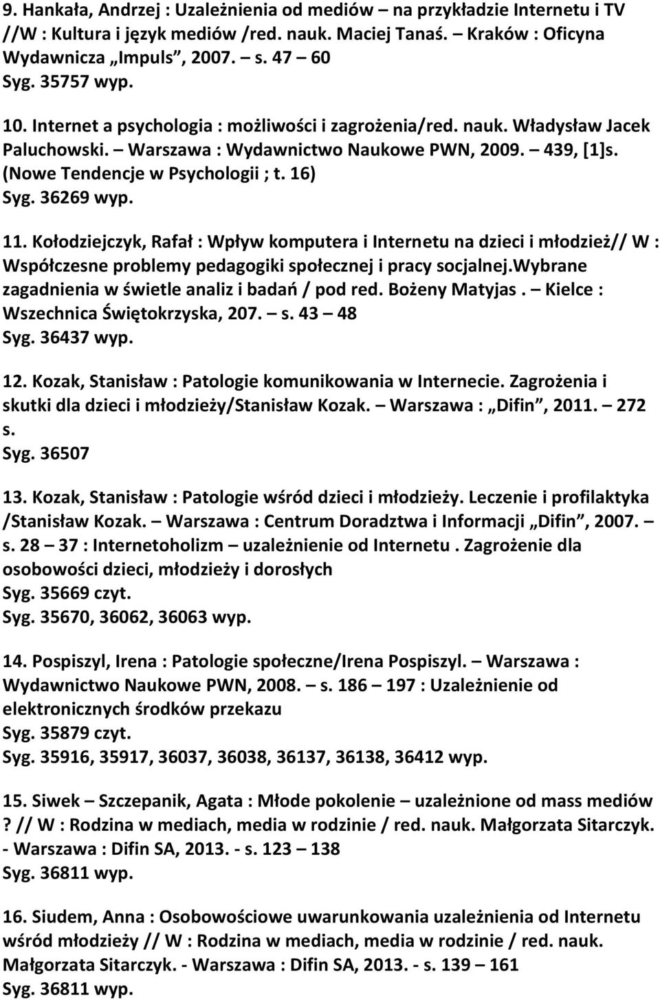 Kołodziejczyk, Rafał : Wpływ komputera i Internetu na dzieci i młodzież// W : Współczesne problemy pedagogiki społecznej i pracy socjalnej.wybrane zagadnienia w świetle analiz i badań / pod red.