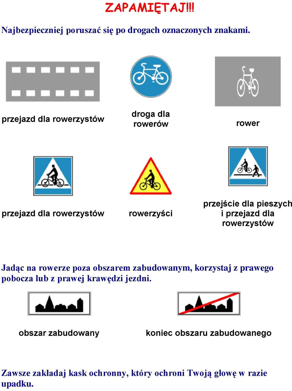 i przejazd dla rowerzystów Jadąc na rowerze poza obszarem zabudowanym, korzystaj z prawego pobocza lub z