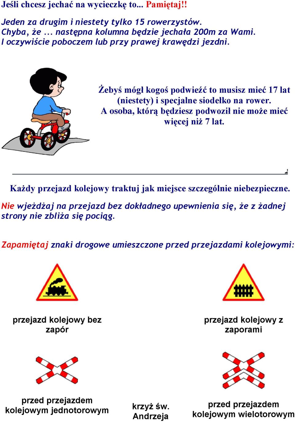 A osoba, którą będziesz podwoził nie może mieć więcej niż 7 lat. Każdy przejazd kolejowy traktuj jak miejsce szczególnie niebezpieczne.