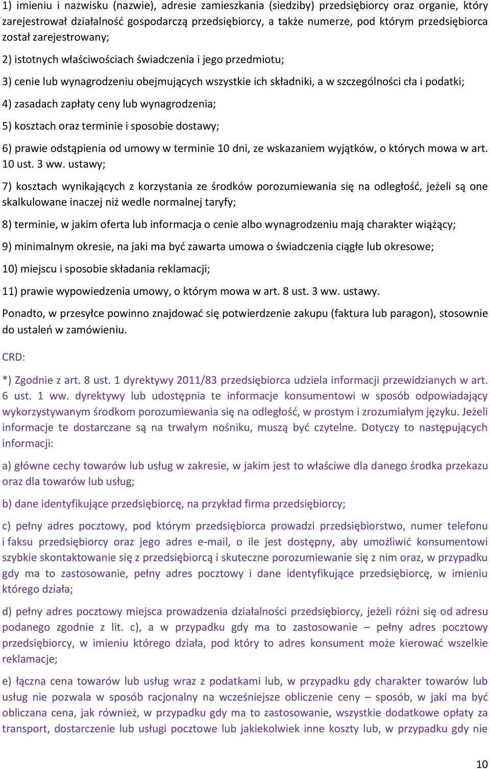 ceny lub wynagrodzenia; 5) kosztach oraz terminie i sposobie dostawy; 6) prawie odstąpienia od umowy w terminie 10 dni, ze wskazaniem wyjątków, o których mowa w art. 10 ust. 3 ww.