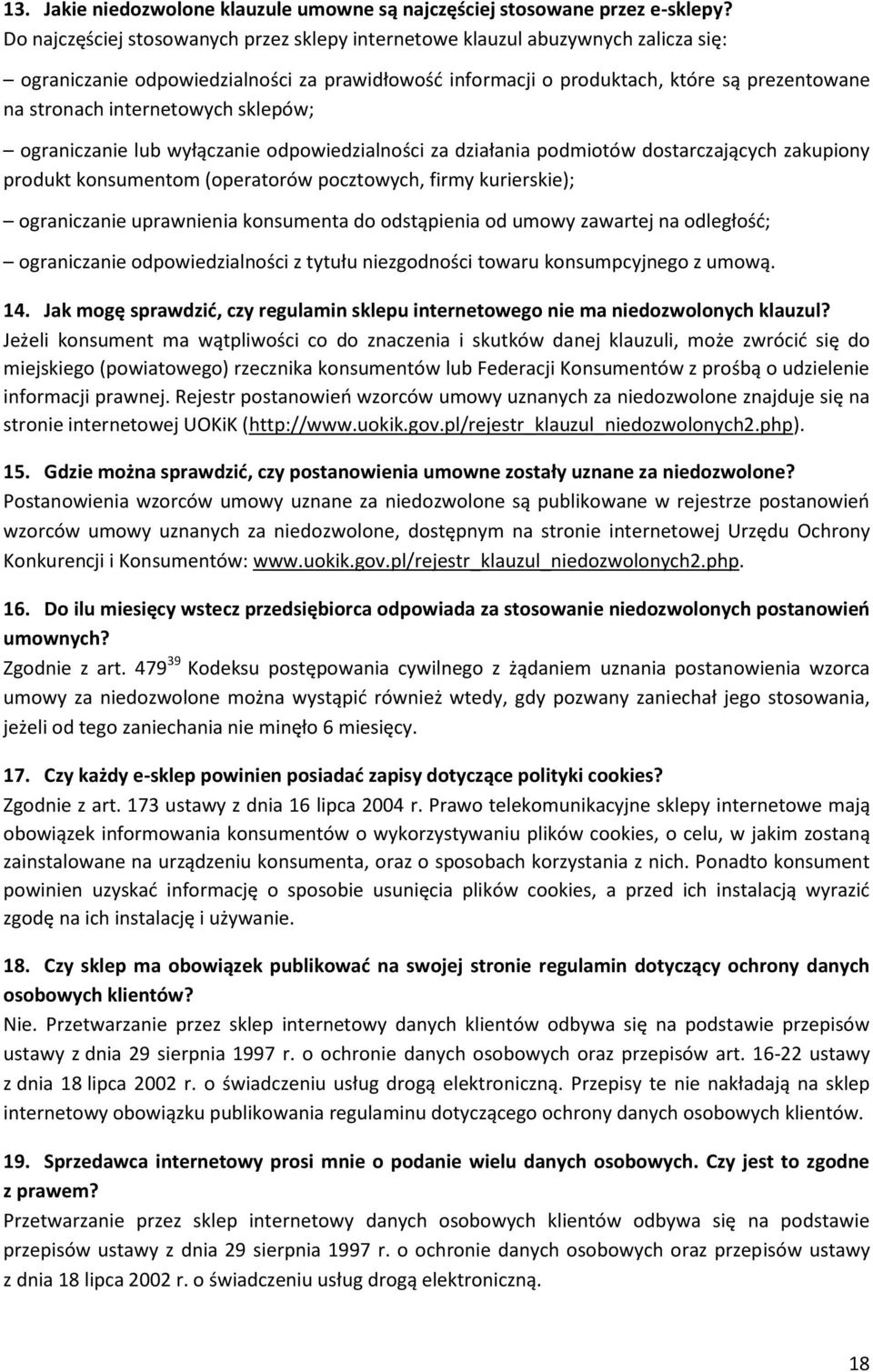 internetowych sklepów; ograniczanie lub wyłączanie odpowiedzialności za działania podmiotów dostarczających zakupiony produkt konsumentom (operatorów pocztowych, firmy kurierskie); ograniczanie