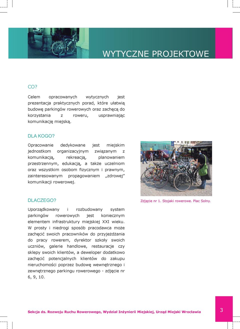 fizycznym i prawnym, zainteresowanym propagowaniem zdrowej komunikacji rowerowej. DLACZEGO? Uporządkowany parkingów i rozbuwany rowerowych jest system Zdjęcie nr 1. Stojaki rowerowe. Plac Solny.