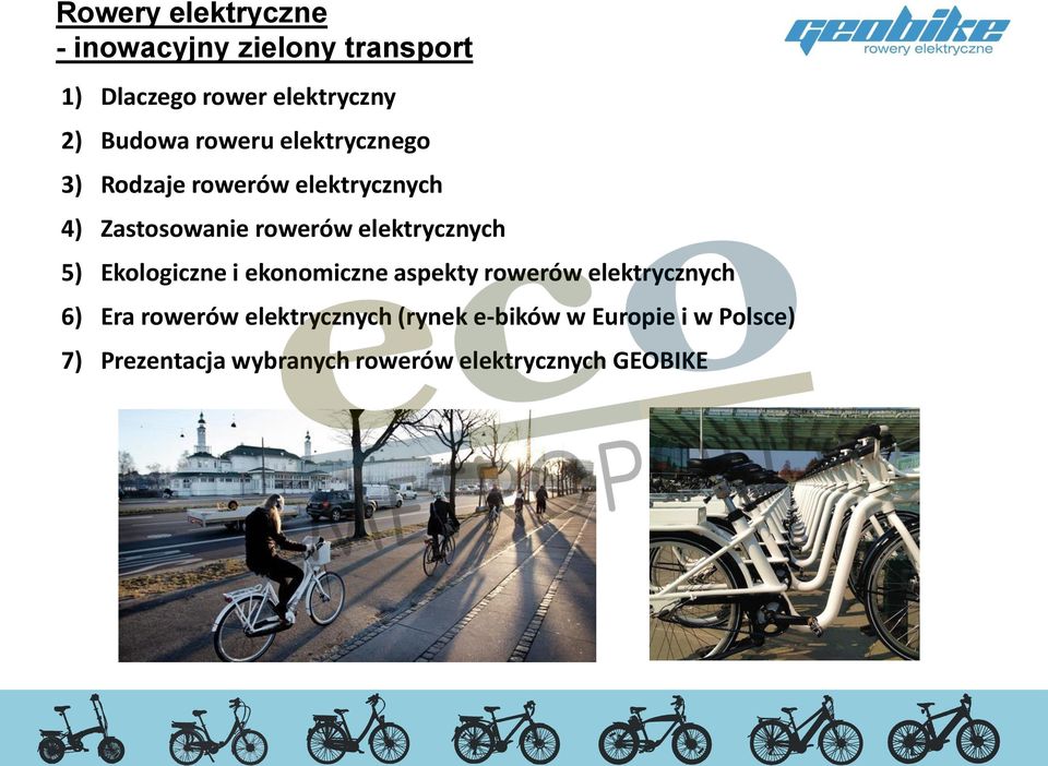 elektrycznych 5) Ekologiczne i ekonomiczne aspekty rowerów elektrycznych 6) Era rowerów