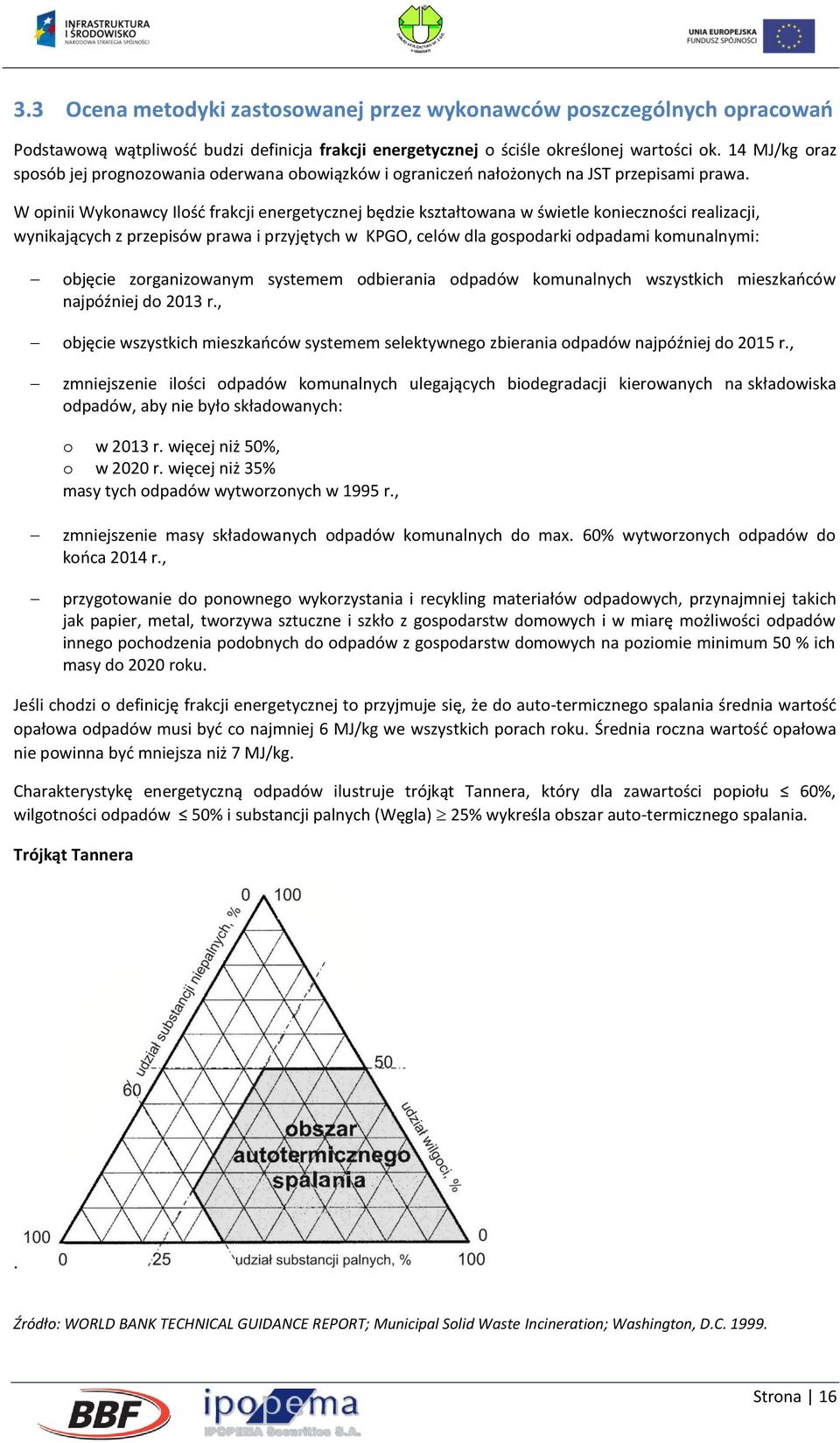 W opinii Wykonawcy Ilość frakcji energetycznej będzie kształtowana w świetle konieczności realizacji, wynikających z przepisów prawa i przyjętych w KPGO, celów dla gospodarki odpadami komunalnymi: