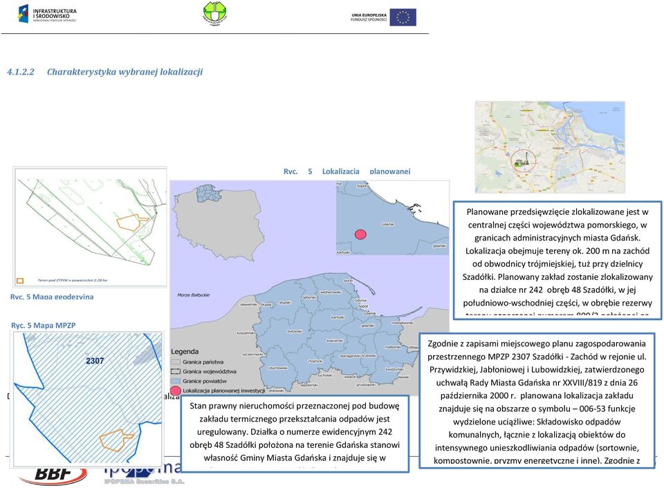 uregulowany. Działka o numerze ewidencyjnym 242 obręb 48 Szadółki położona na terenie Gdańska stanowi własność Gminy Miasta Gdańska i znajduje się w użytkowaniu wieczystym Zakładu Utylizacyjnego Sp.