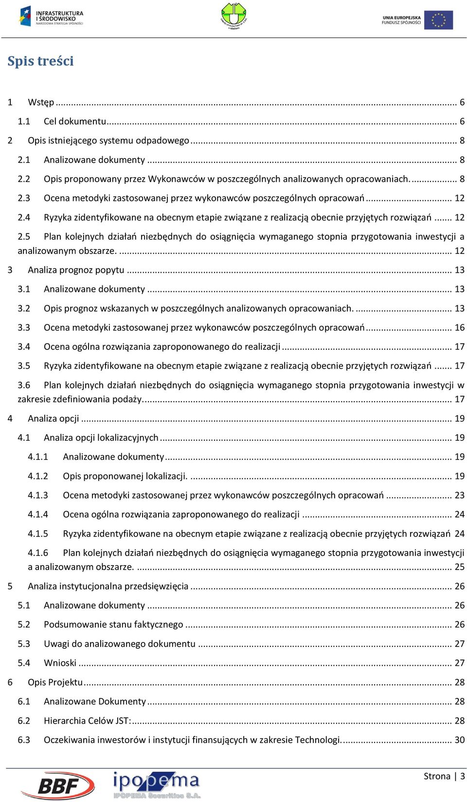 4 Ryzyka zidentyfikowane na obecnym etapie związane z realizacją obecnie przyjętych rozwiązań... 12 2.