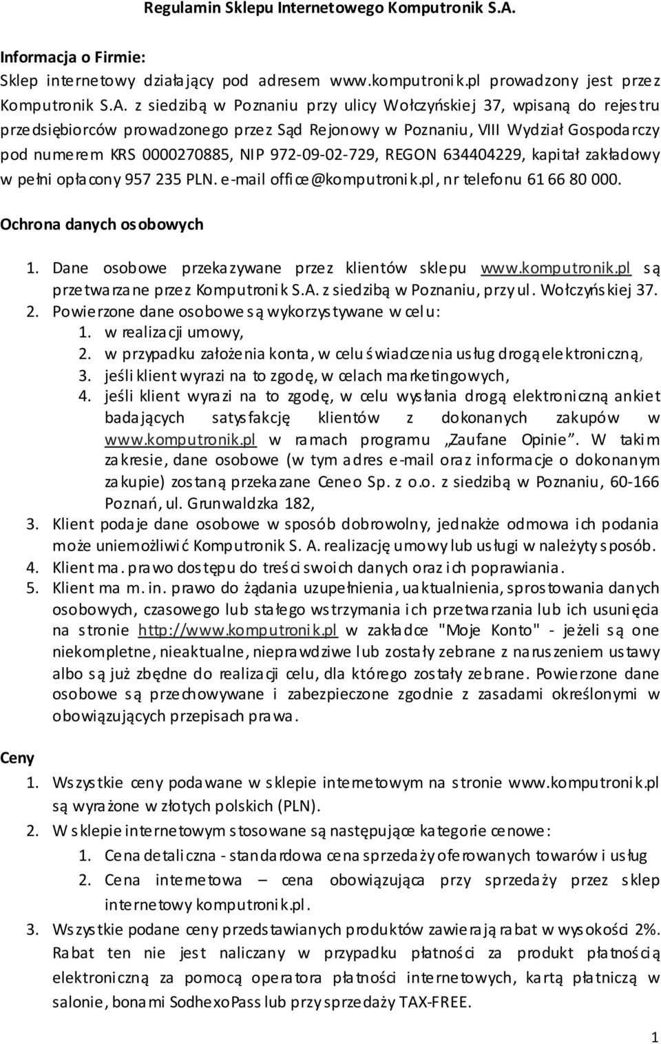 z siedzibą w Poznaniu przy ulicy Wołczyńskiej 37, wpisaną do rejestru przedsiębiorców prowadzonego przez Sąd Rejonowy w Poznaniu, VIII Wydział Gospodarczy pod numerem KRS 0000270885, NIP