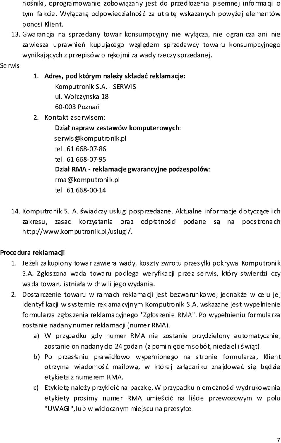 sprzedanej. Serwis 1. Adres, pod którym należy składać reklamacje: Komputronik S.A. - SERWIS ul. Wołczyńska 18 60-003 Poznań 2.