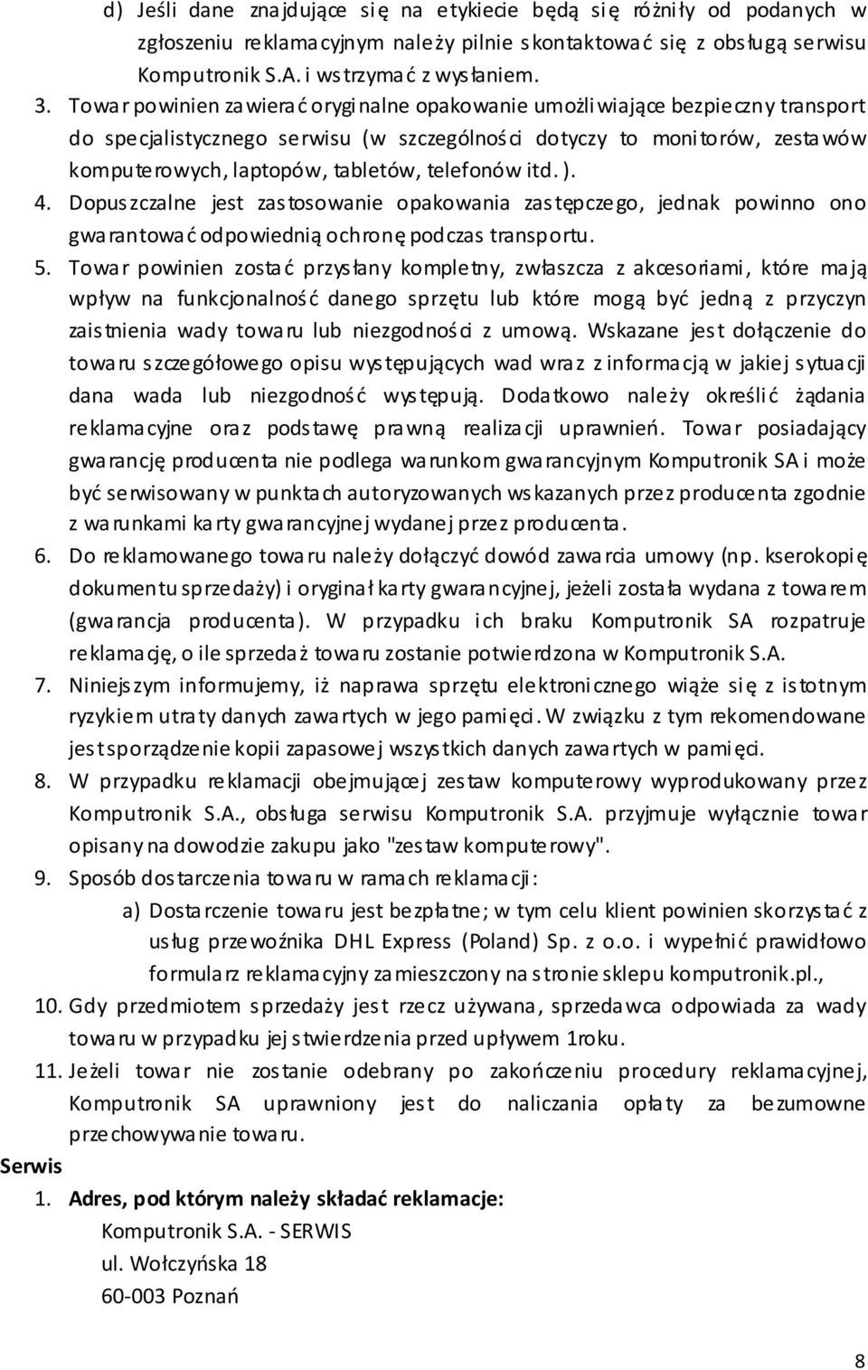 telefonów itd. ). 4. Dopuszczalne jest zastosowanie opakowania zastępczego, jednak powinno ono gwarantować odpowiednią ochronę podczas transportu. 5.