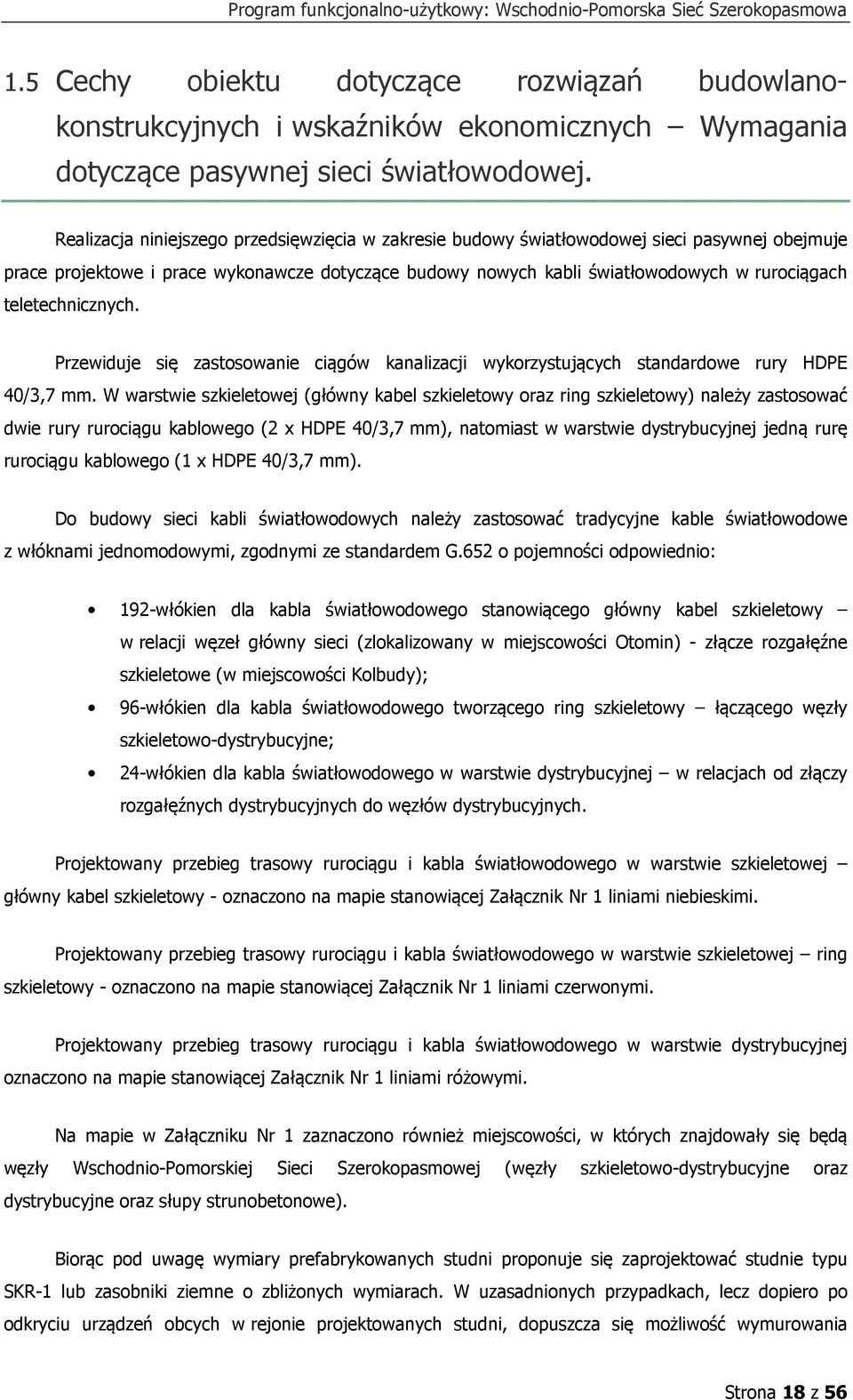 teletechnicznych. Przewiduje się zastosowanie ciągów kanalizacji wykorzystujących standardowe rury HDPE 40/3,7 mm.