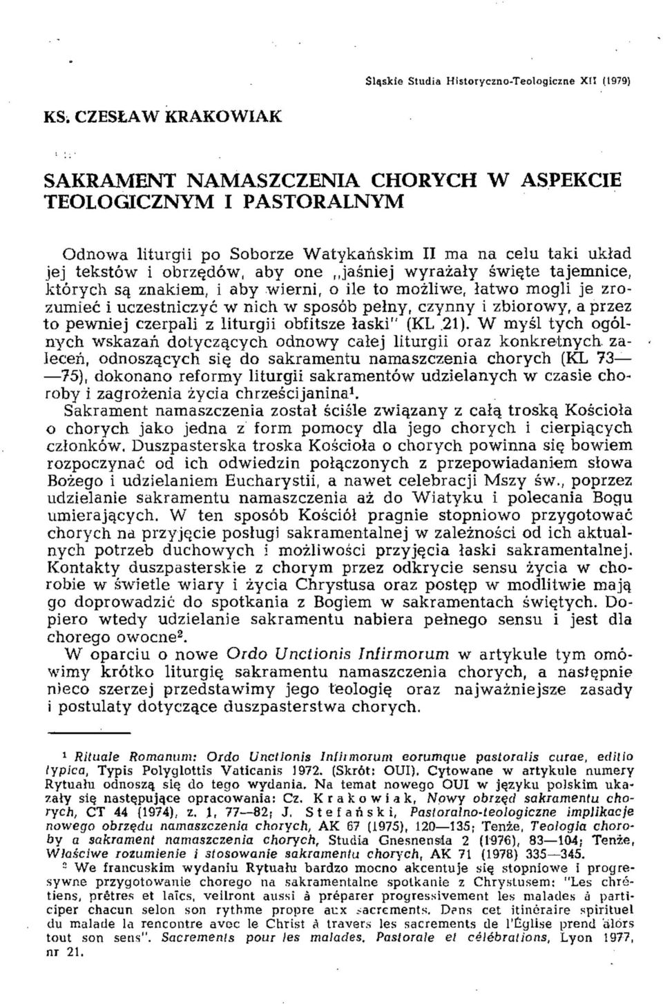 święte tajemnice, których są znakiem, i aby wierni, o ile to możliwe, łatwo mogli je zrozumieć i uczestniczyć w nich w sposób pełny, czynny i zbiorowy, a przez to pewniej czerpali z liturgii obfitsze