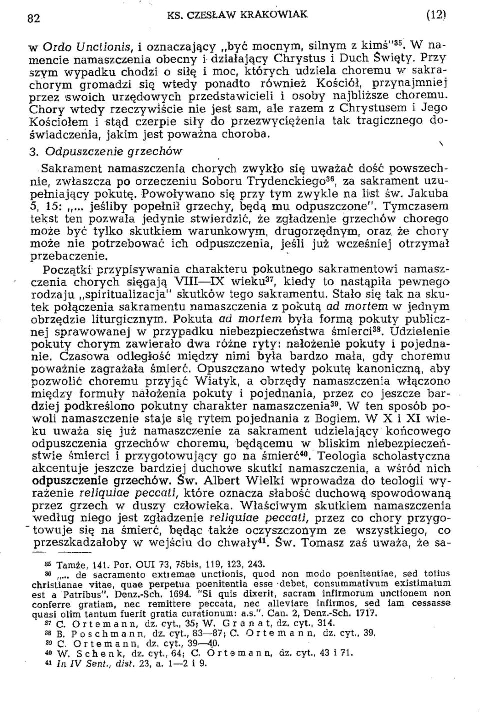 choremu. Chory wtedy rzeczywiście nie jest sam, ale razem z Chrystusem i Jego Kościołem i stąd czerpie siły do przezwyciężenia tak tragicznego doświadczenia, jakim jest poważna choroba. \ 3.