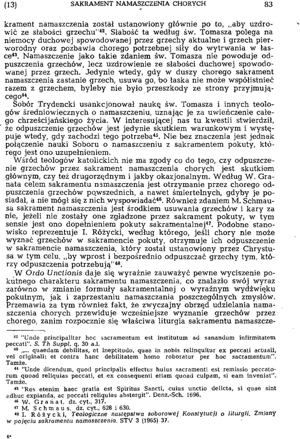 Tomasza nie powoduje odpuszczenia grzechów, lecz uzdrowienie ze słabości duchowej spowodowanej przez grzech.