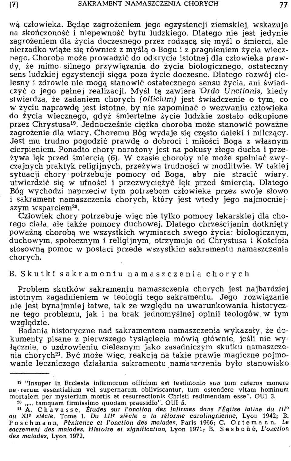 Choroba może prowadzić do odkrycia istotnej dla człowieka prawdy, że mimo silnego przywiązania do życia biologicznego, ostateczny sens ludzkiej egzystencji sięga poza życie doczesne.