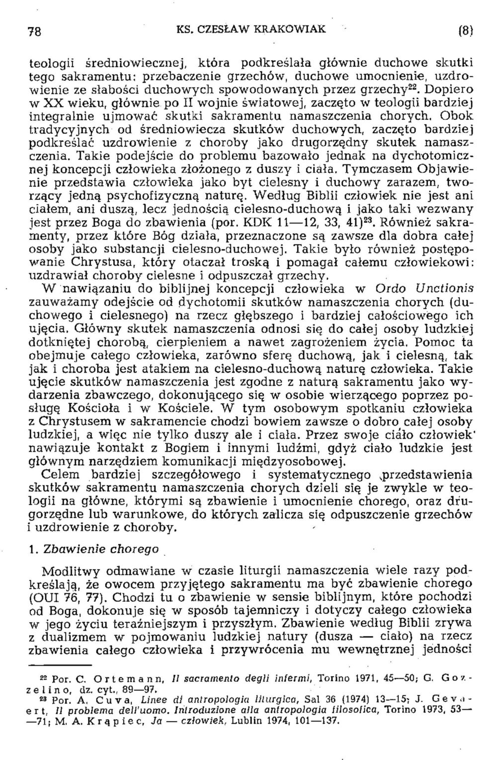 przez grzechy 22. Dopiero w XX wieku, głównie po II wojnie światowej, zaczęto w teologii bardziej integralnie ujmować skutki sakramentu namaszczenia chorych.