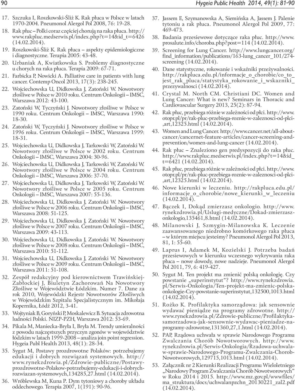 Problemy diagnostyczne u chorych na a płuca. Terapia 29: 67-71. 21. Farbicka P, Nowicki A. Palliative care in patients with lung cancer. Contemp Oncol 213, 17(3): 238-245. 22.