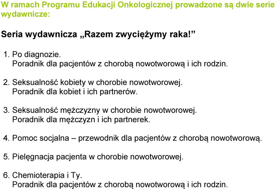 Poradnik dla kobiet i ich partnerów. 3. Seksualność mężczyzny w chorobie nowotworowej. Poradnik dla mężczyzn i ich partnerek. 4.