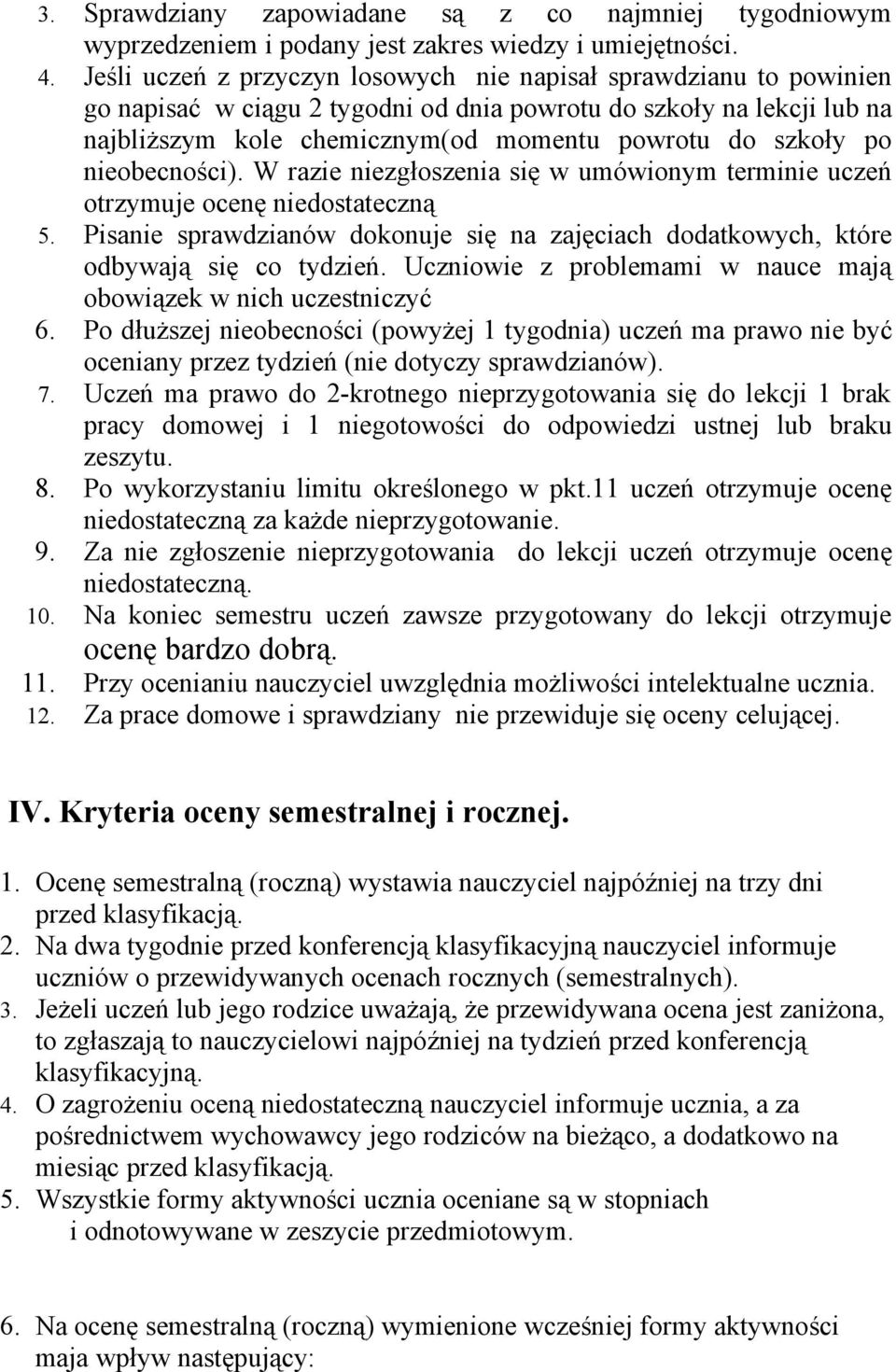 nieobecności). W razie niezgłoszenia się w umówionym terminie uczeń otrzymuje ocenę niedostateczną 5. Pisanie sprawdzianów dokonuje się na zajęciach dodatkowych, które odbywają się co tydzień.