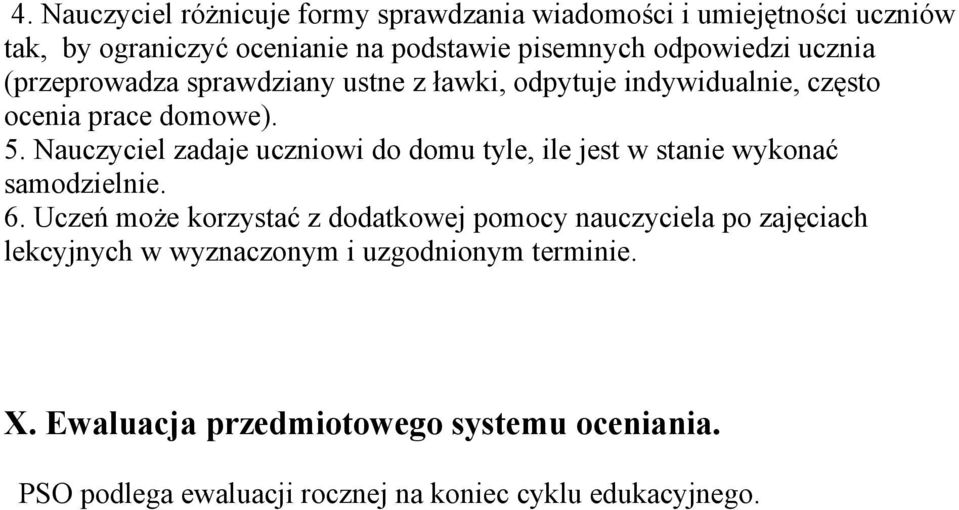 Nauczyciel zadaje uczniowi do domu tyle, ile jest w stanie wykonać samodzielnie. 6.