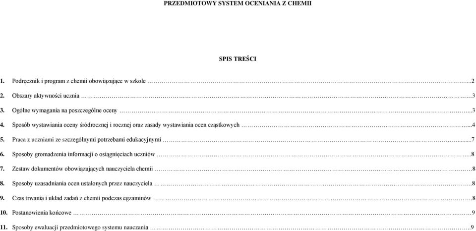 Praca z uczniami ze szczególnymi potrzebami edukacyjnymi....7 6. Sposoby gromadzenia informacji o osiągnięciach uczniów..8 7.