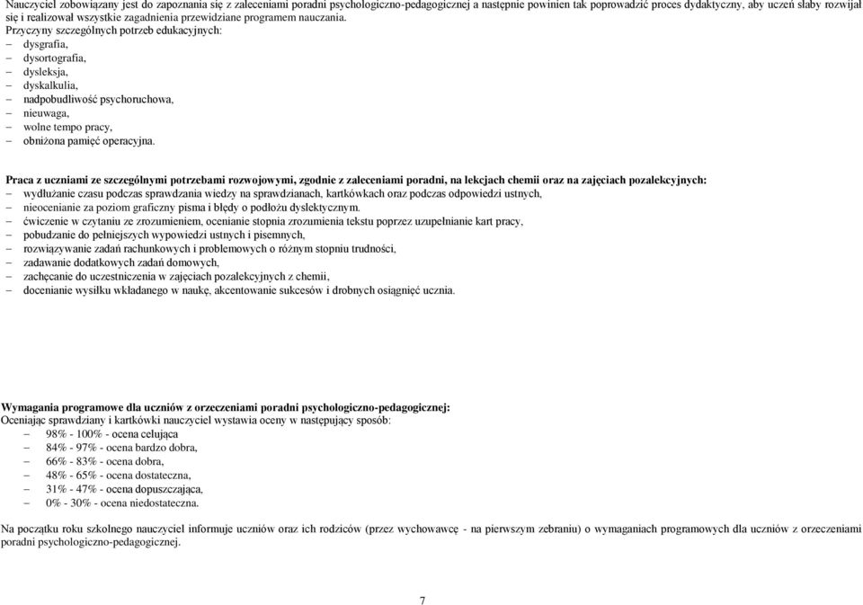 Przyczyny szczególnych potrzeb edukacyjnych: dysgrafia, dysortografia, dysleksja, dyskalkulia, nadpobudliwość psychoruchowa, nieuwaga, wolne tempo pracy, obniżona pamięć operacyjna.