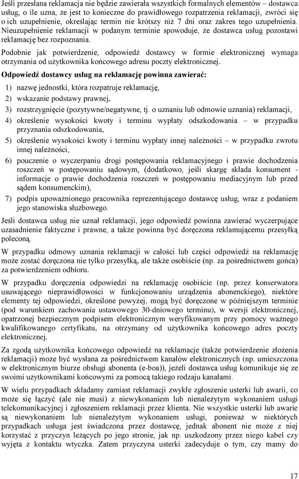 Podobnie jak potwierdzenie, odpowiedź dostawcy w formie elektronicznej wymaga otrzymania od użytkownika końcowego adresu poczty elektronicznej.