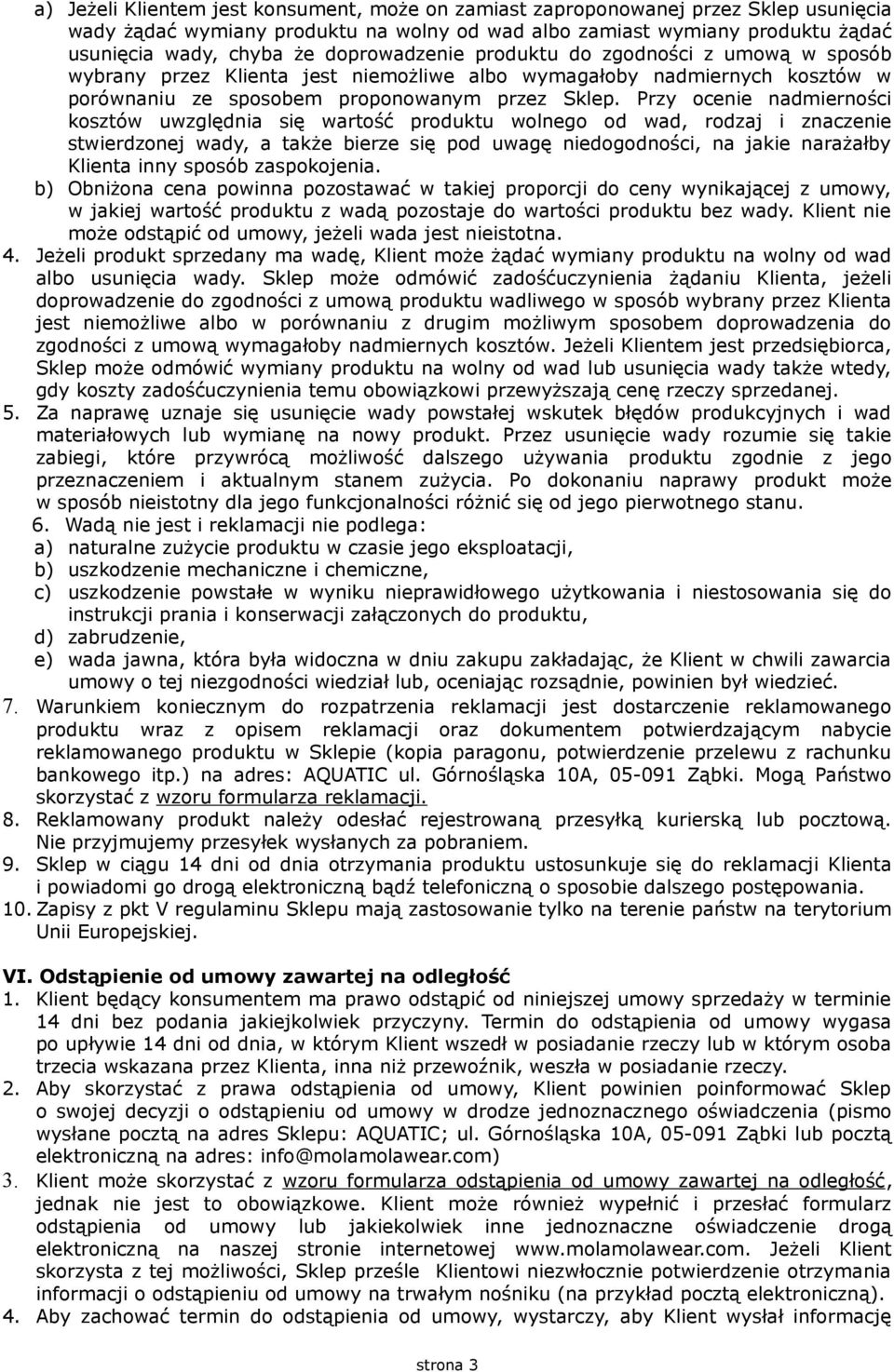 Przy ocenie nadmierności kosztów uwzględnia się wartość produktu wolnego od wad, rodzaj i znaczenie stwierdzonej wady, a także bierze się pod uwagę niedogodności, na jakie narażałby Klienta inny