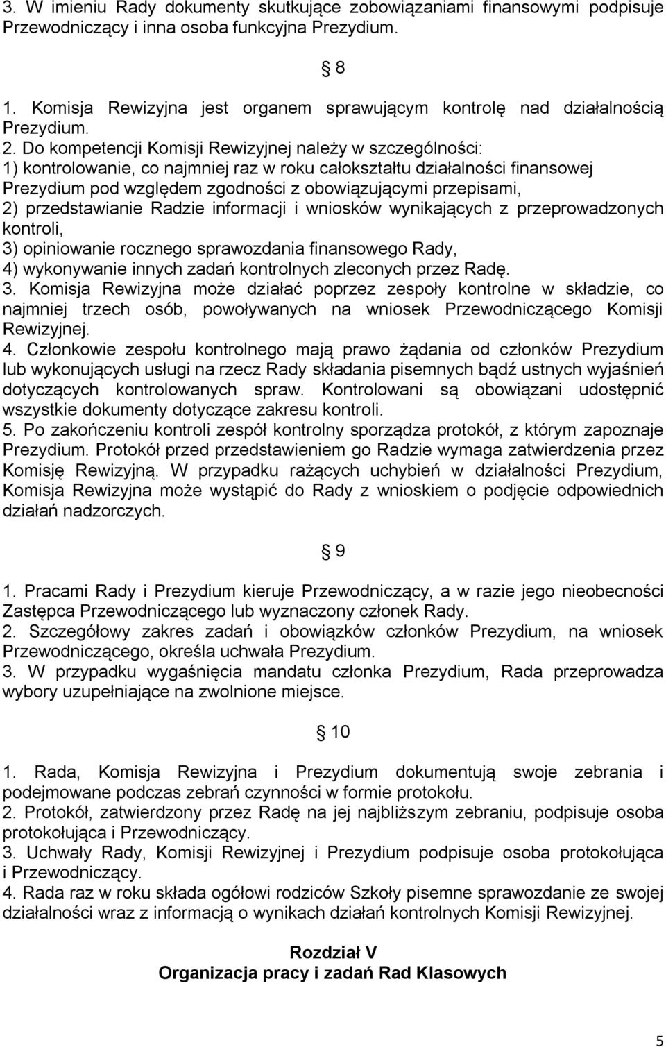 Do kompetencji Komisji Rewizyjnej należy w szczególności: 1) kontrolowanie, co najmniej raz w roku całokształtu działalności finansowej Prezydium pod względem zgodności z obowiązującymi przepisami,