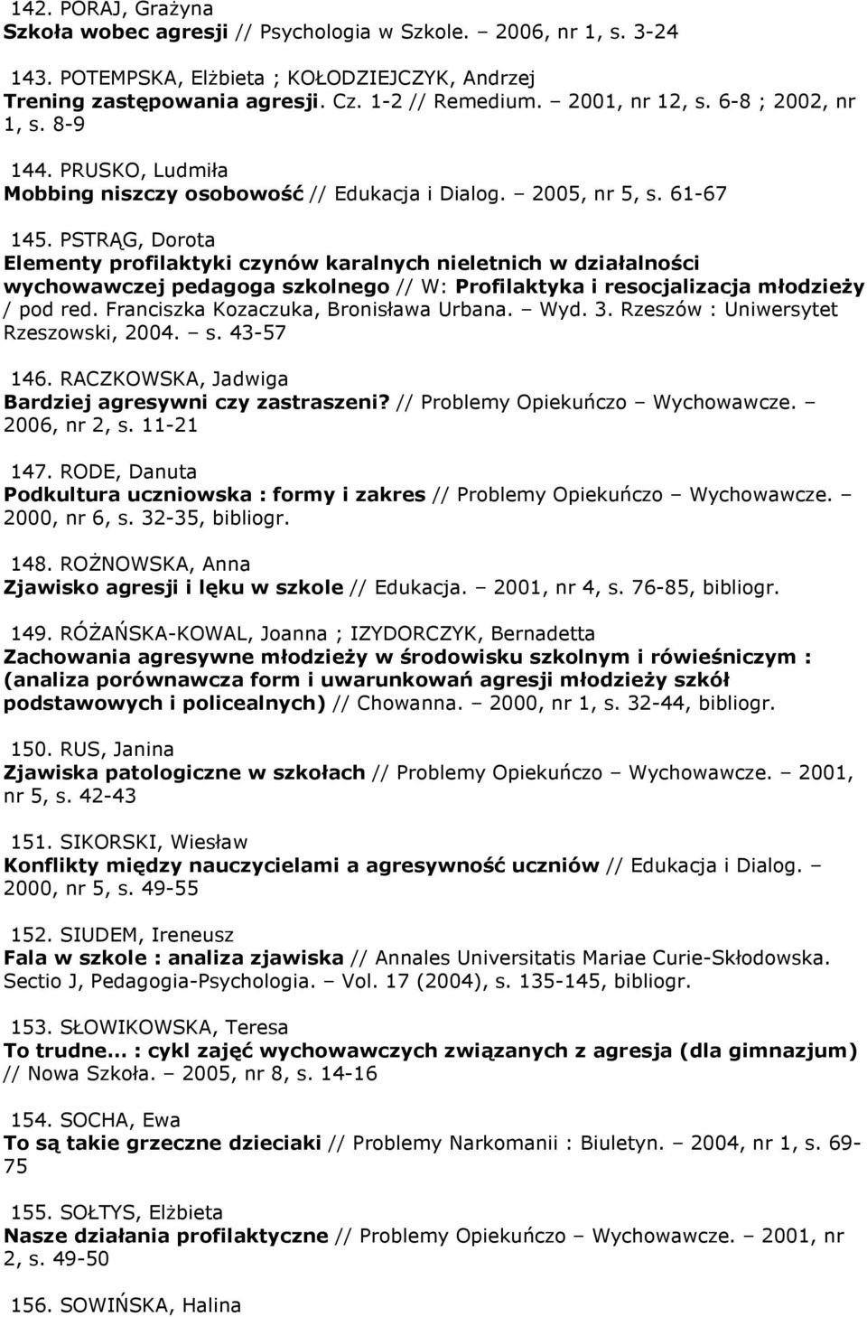 PSTRĄG, Dorota Elementy profilaktyki czynów karalnych nieletnich w działalności wychowawczej pedagoga szkolnego // W: Profilaktyka i resocjalizacja młodzieŝy / pod red.