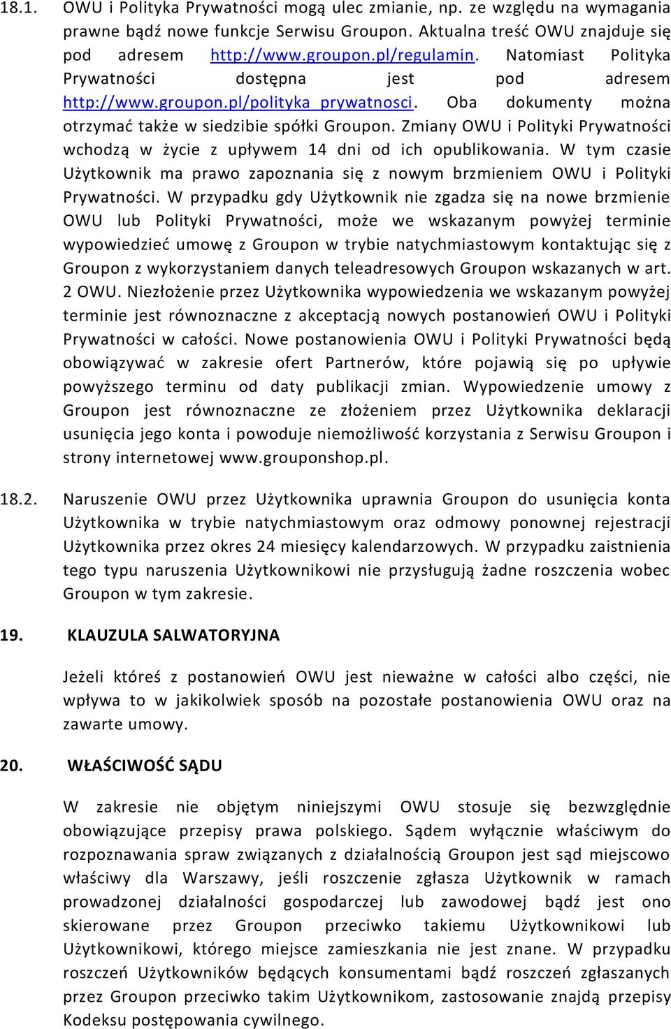 Zmiany OWU i Polityki Prywatności wchodzą w życie z upływem 14 dni od ich opublikowania. W tym czasie Użytkownik ma prawo zapoznania się z nowym brzmieniem OWU i Polityki Prywatności.