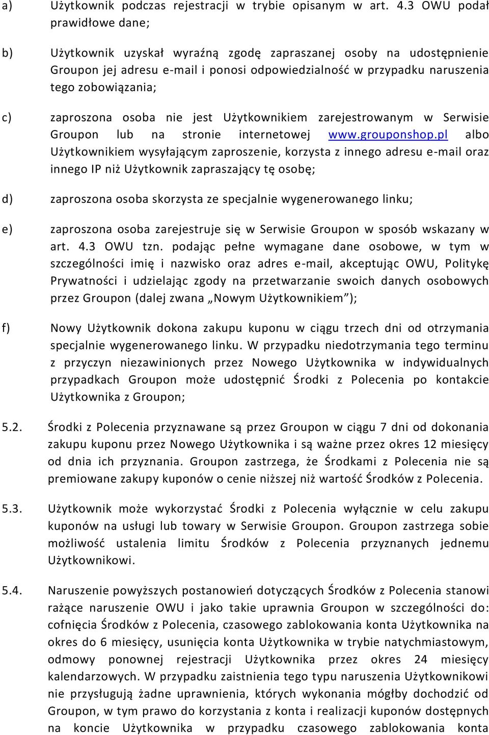 zaproszona osoba nie jest Użytkownikiem zarejestrowanym w Serwisie Groupon lub na stronie internetowej www.grouponshop.
