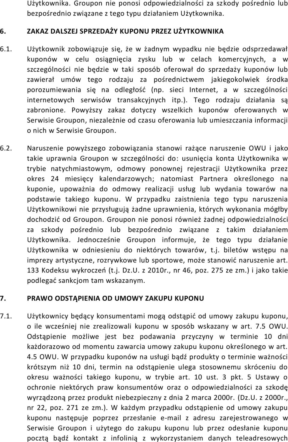 kuponów lub zawierał umów tego rodzaju za pośrednictwem jakiegokolwiek środka porozumiewania się na odległość (np. sieci Internet, a w szczególności internetowych serwisów transakcyjnych itp.).
