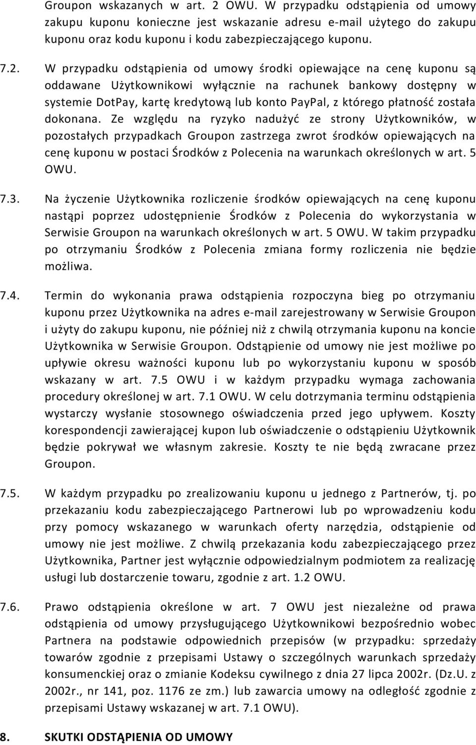 W przypadku odstąpienia od umowy środki opiewające na cenę kuponu są oddawane Użytkownikowi wyłącznie na rachunek bankowy dostępny w systemie DotPay, kartę kredytową lub konto PayPal, z którego