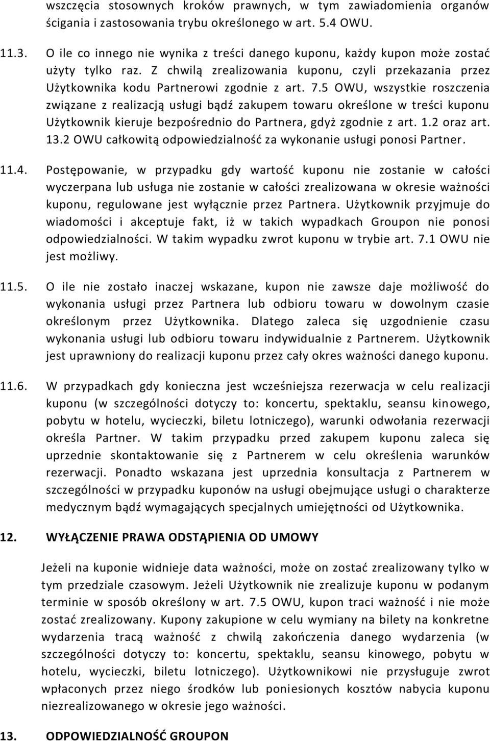 5 OWU, wszystkie roszczenia związane z realizacją usługi bądź zakupem towaru określone w treści kuponu Użytkownik kieruje bezpośrednio do Partnera, gdyż zgodnie z art. 1.2 oraz art. 13.