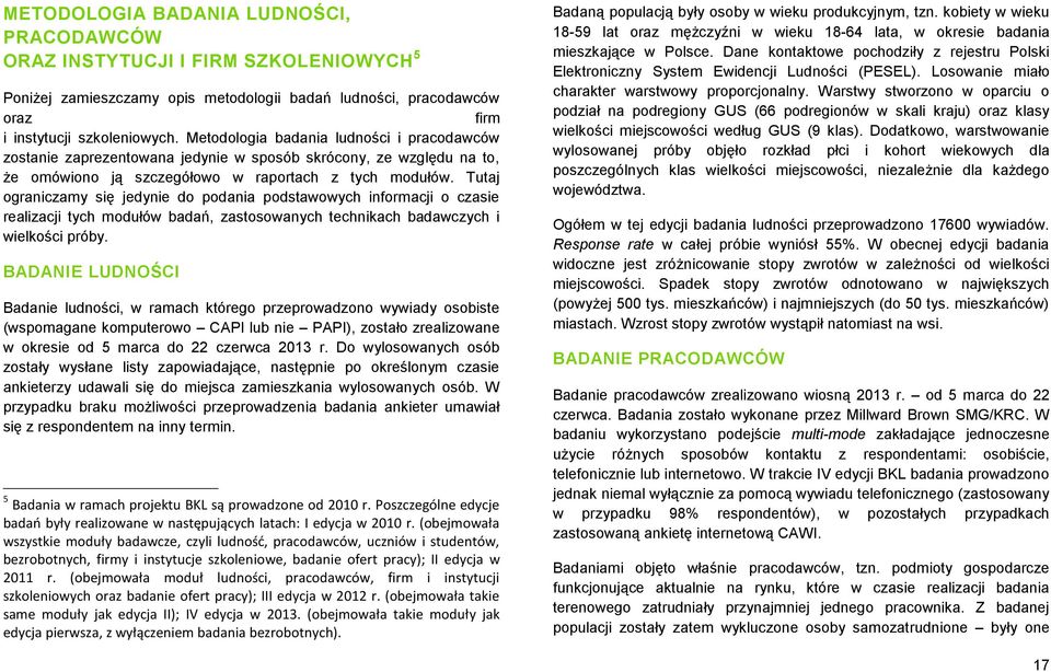 Tutaj ograniczamy się jedynie do podania podstawowych informacji o czasie realizacji tych modułów badań, zastosowanych technikach badawczych i wielkości próby.