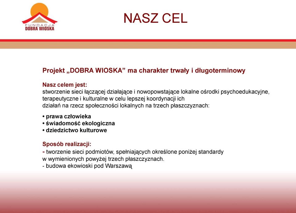 społeczności lokalnych na trzech płaszczyznach: prawa człowieka świadomość ekologiczna dziedzictwo kulturowe Sposób realizacji: -