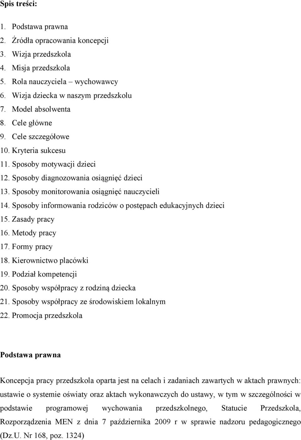 Sposoby informowania rodziców o postępach edukacyjnych dzieci 15. Zasady pracy 16. Metody pracy 17. Formy pracy 18. Kierownictwo placówki 19. Podział kompetencji 20.