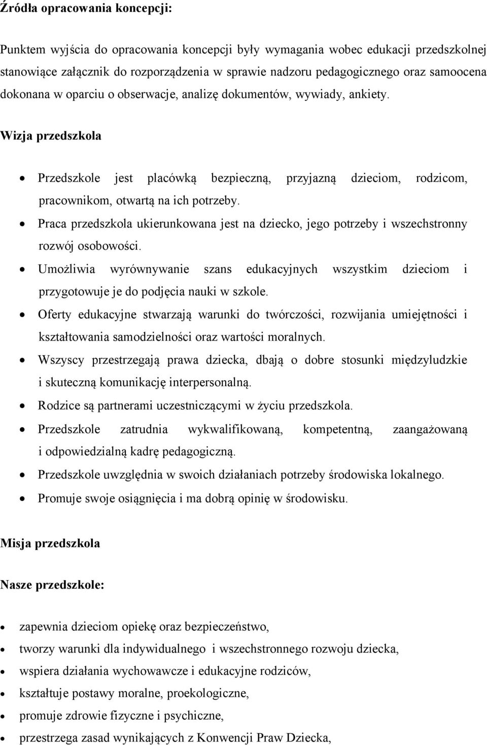 Wizja przedszkola Przedszkole jest placówką bezpieczną, przyjazną dzieciom, rodzicom, pracownikom, otwartą na ich potrzeby.