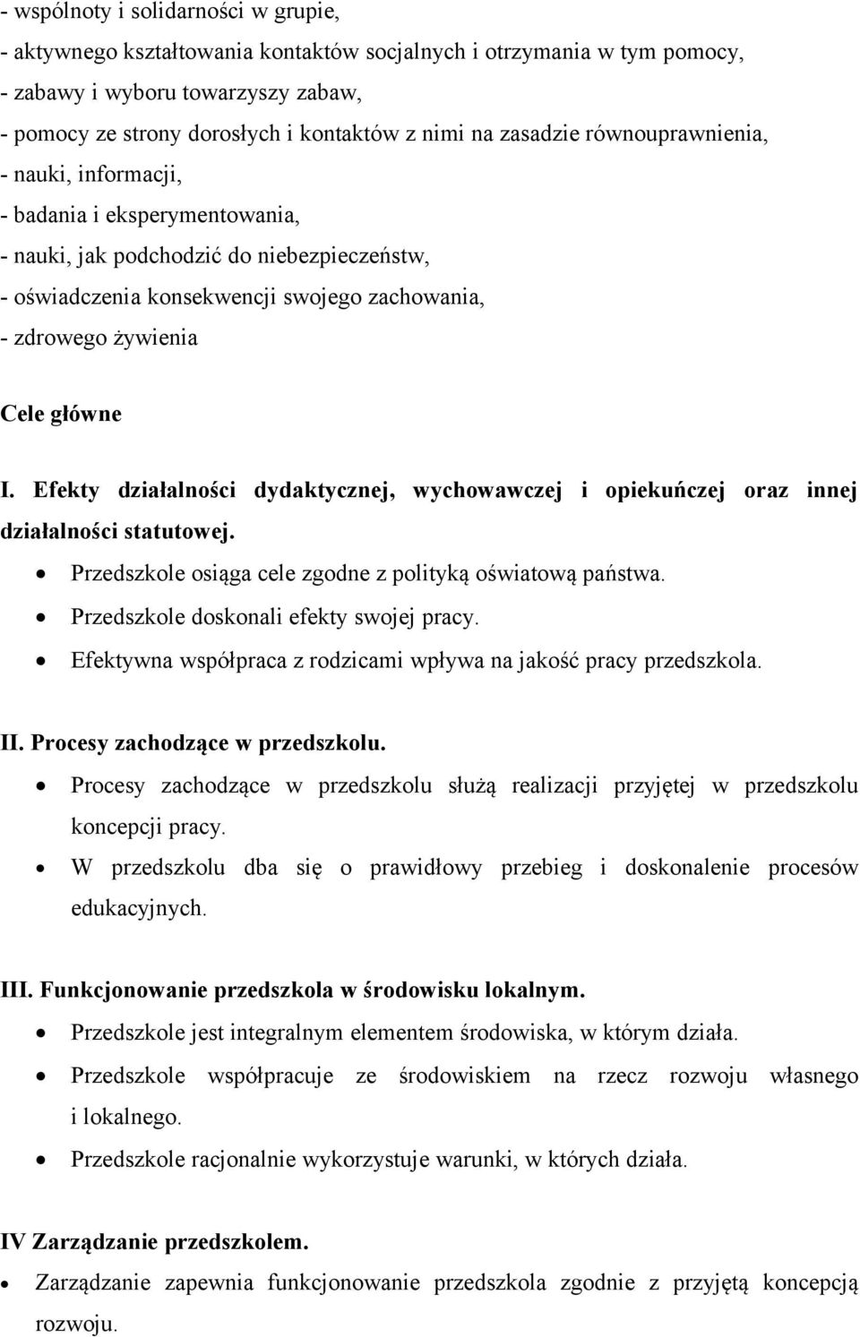 główne I. Efekty działalności dydaktycznej, wychowawczej i opiekuńczej oraz innej działalności statutowej. Przedszkole osiąga cele zgodne z polityką oświatową państwa.