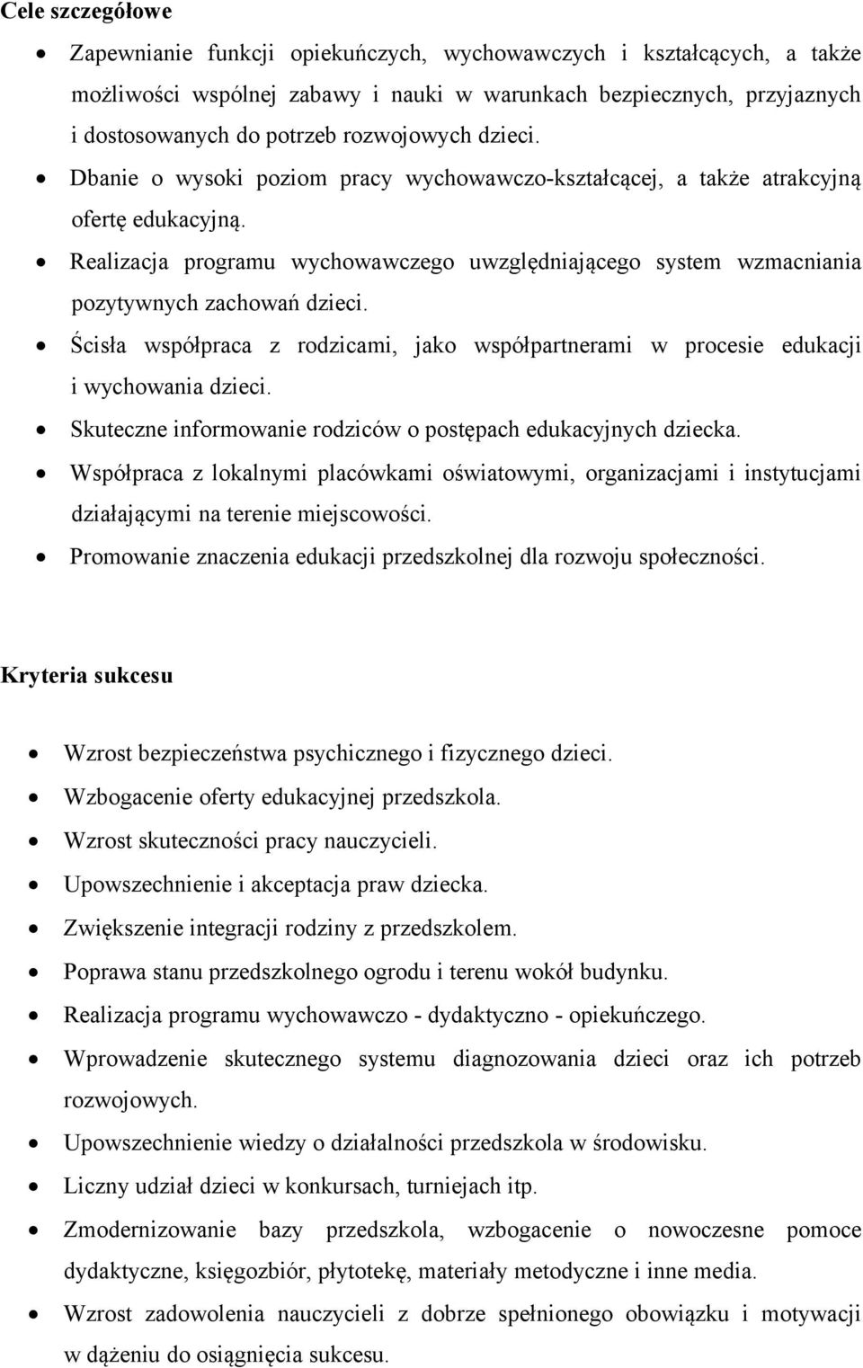 Realizacja programu wychowawczego uwzględniającego system wzmacniania pozytywnych zachowań dzieci. Ścisła współpraca z rodzicami, jako współpartnerami w procesie edukacji i wychowania dzieci.