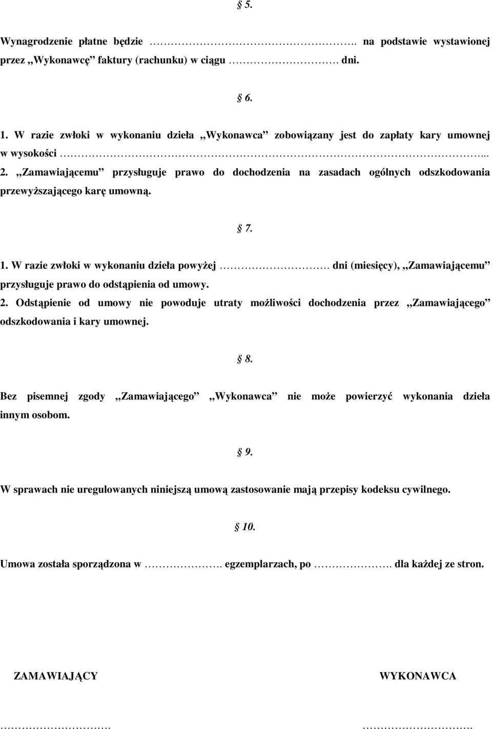 Zamawiającemu przysługuje prawo do dochodzenia na zasadach ogólnych odszkodowania przewyższającego karę umowną. 7. 1.