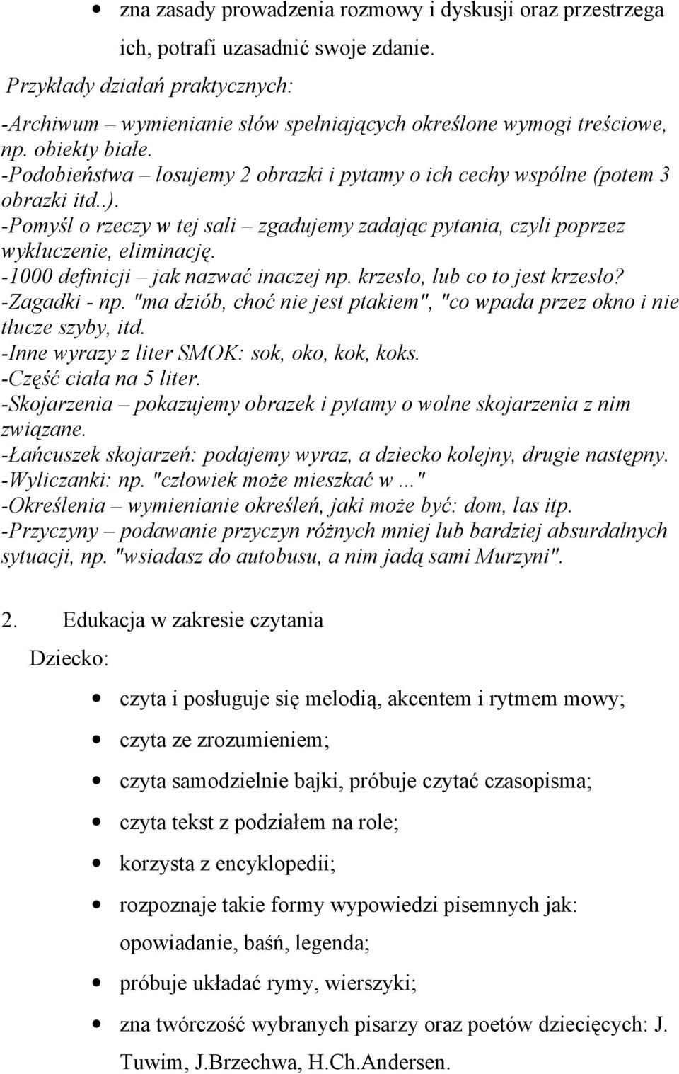 -1000 definicji jak nazwać inaczej np. krzesło, lub co to jest krzesło? -Zagadki - np. "ma dziób, choć nie jest ptakiem", "co wpada przez okno i nie tłucze szyby, itd.