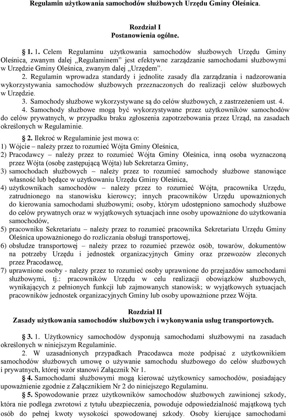 2. Regulamin wprowadza standardy i jednolite zasady dla zarządzania i nadzorowania wykorzystywania samochodów służbowych przeznaczonych do realizacji celów służbowych w Urzędzie. 3.