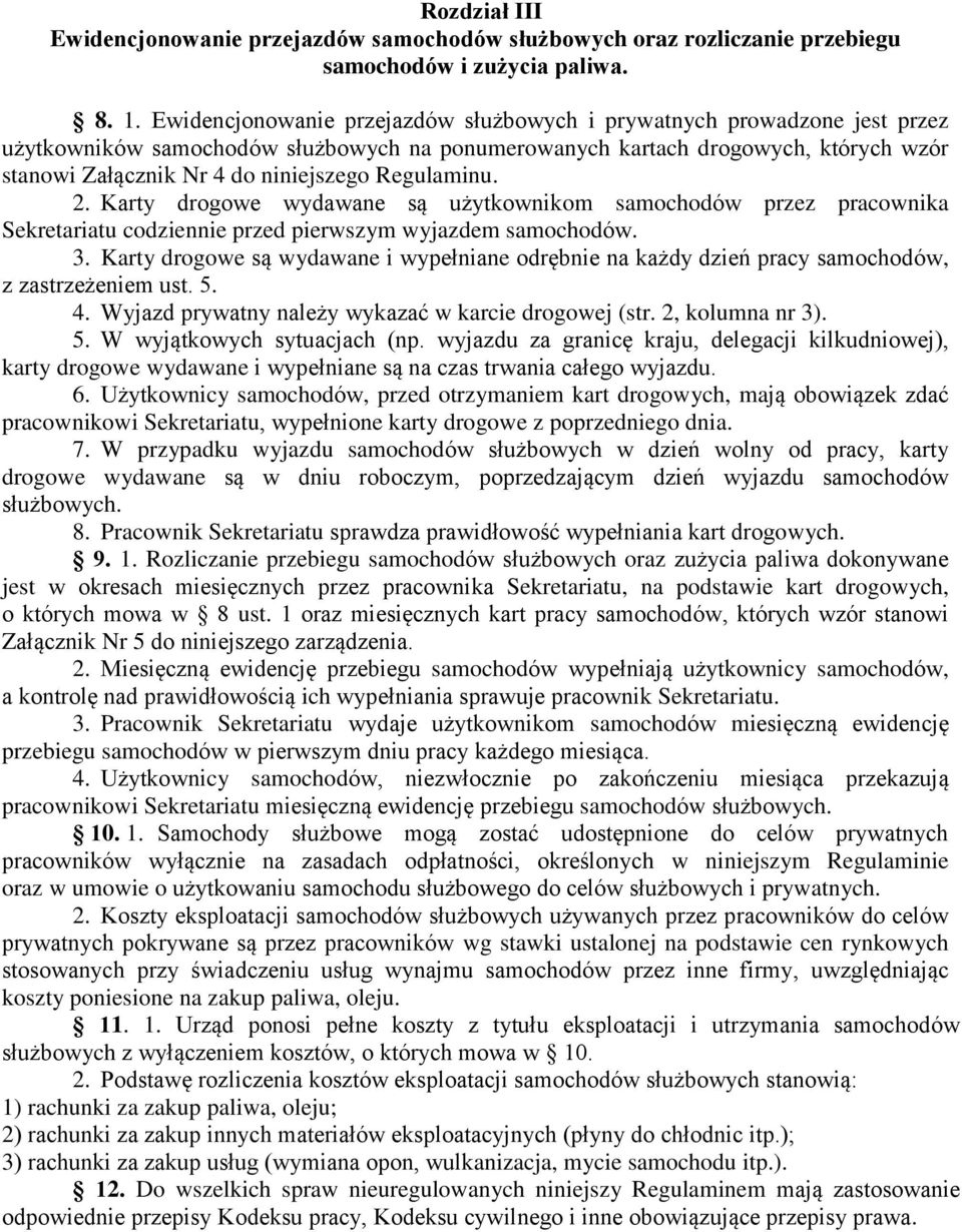 Regulaminu. 2. Karty drogowe wydawane są użytkownikom samochodów przez pracownika Sekretariatu codziennie przed pierwszym wyjazdem samochodów. 3.